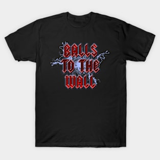 Balls To The Wall T-Shirt